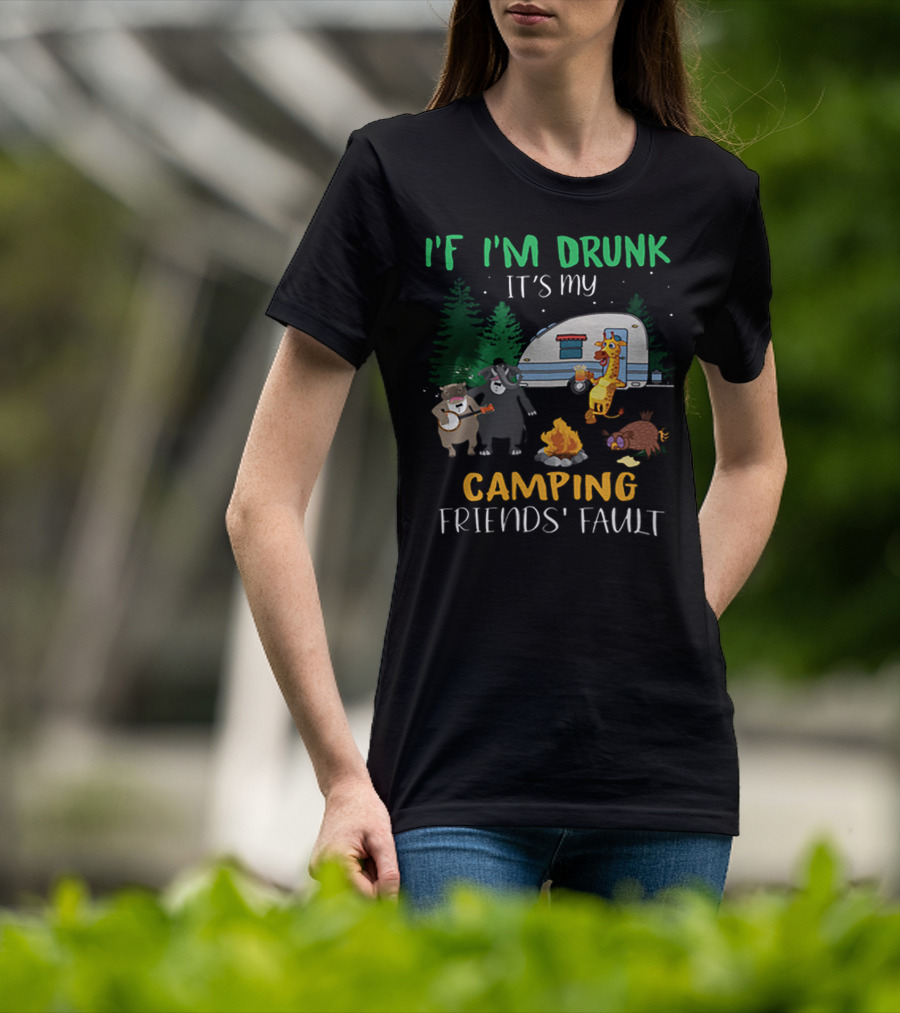 I'f I'm Drunk It's My Camping Friends' Fault Animal Campfire Bear Giraffe Raccoon T-Shirt