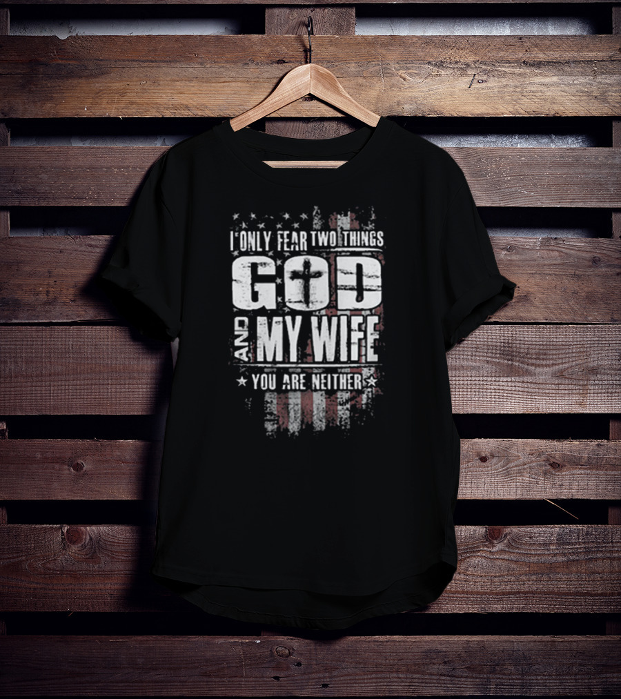 God And My Wife American Flag Fear T-Shirt