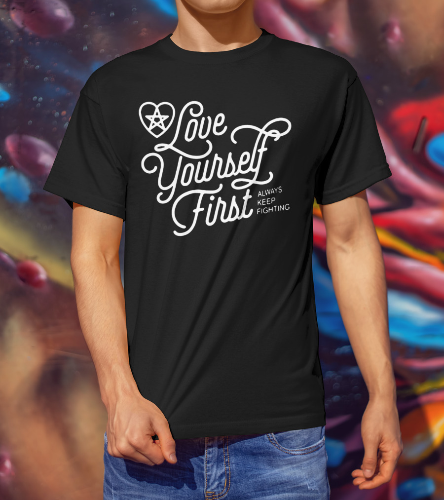 Love Yourself First Always Keep Fighting With Pentagram Heart T-Shirt