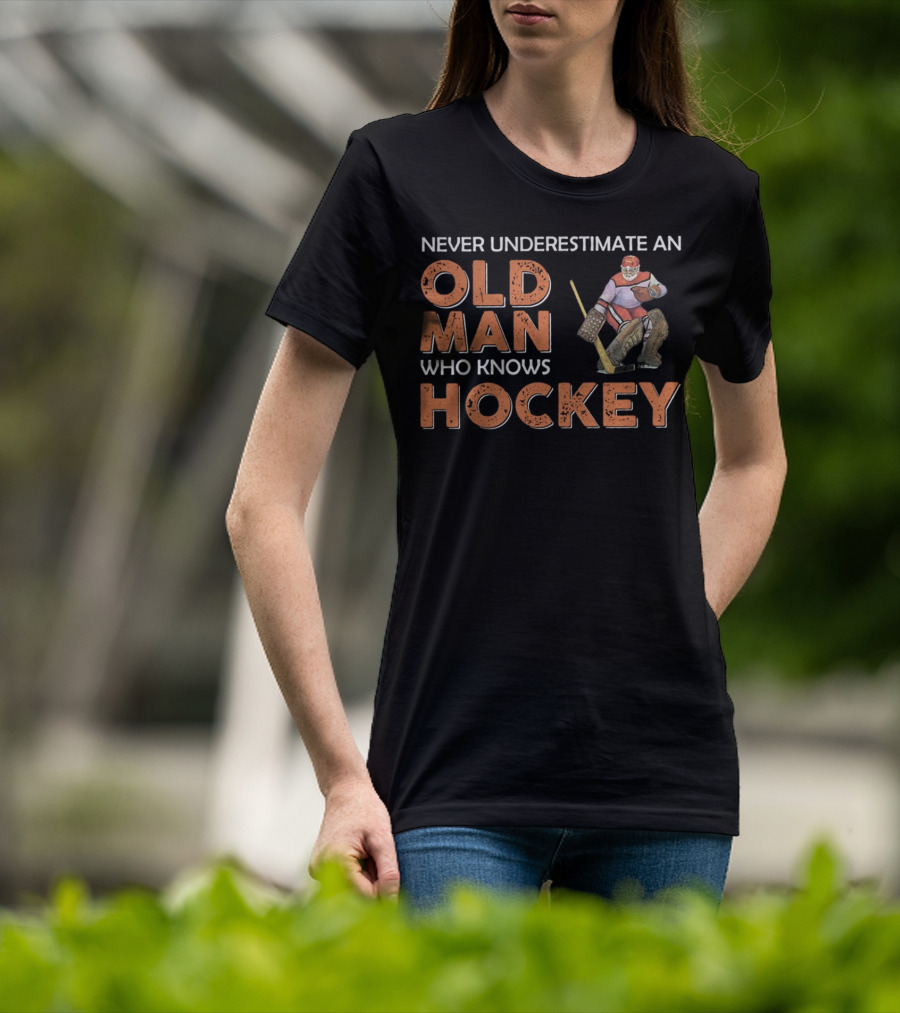 Never Underestimate An Old Man Who Knows Hockey With Goalie In Vintage Gear T-Shirt