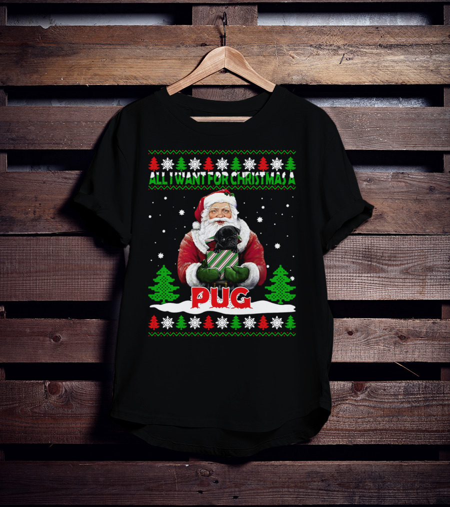 All I Want For Christmas A Pug Santa T-Shirt