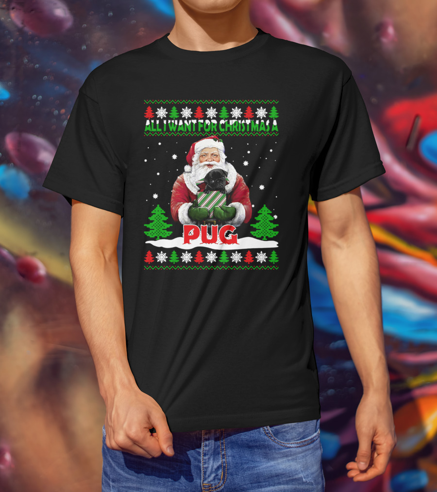 All I Want For Christmas A Pug Santa T-Shirt