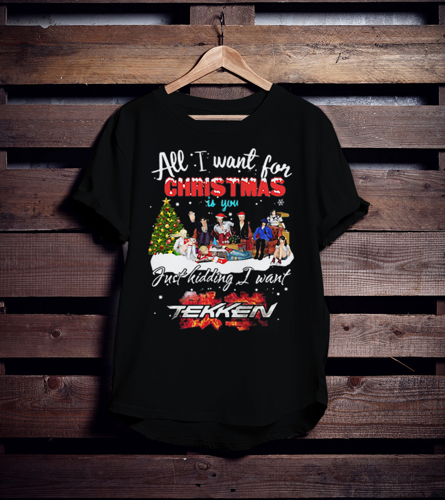 All I Want For Christmas Is You Just Kidding I Want Tekken Christmas Scene T-Shirt