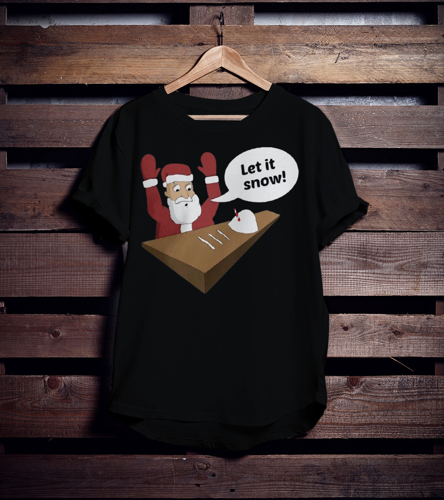 Santa Claus Let It Snow Christmas Humor T-Shirt