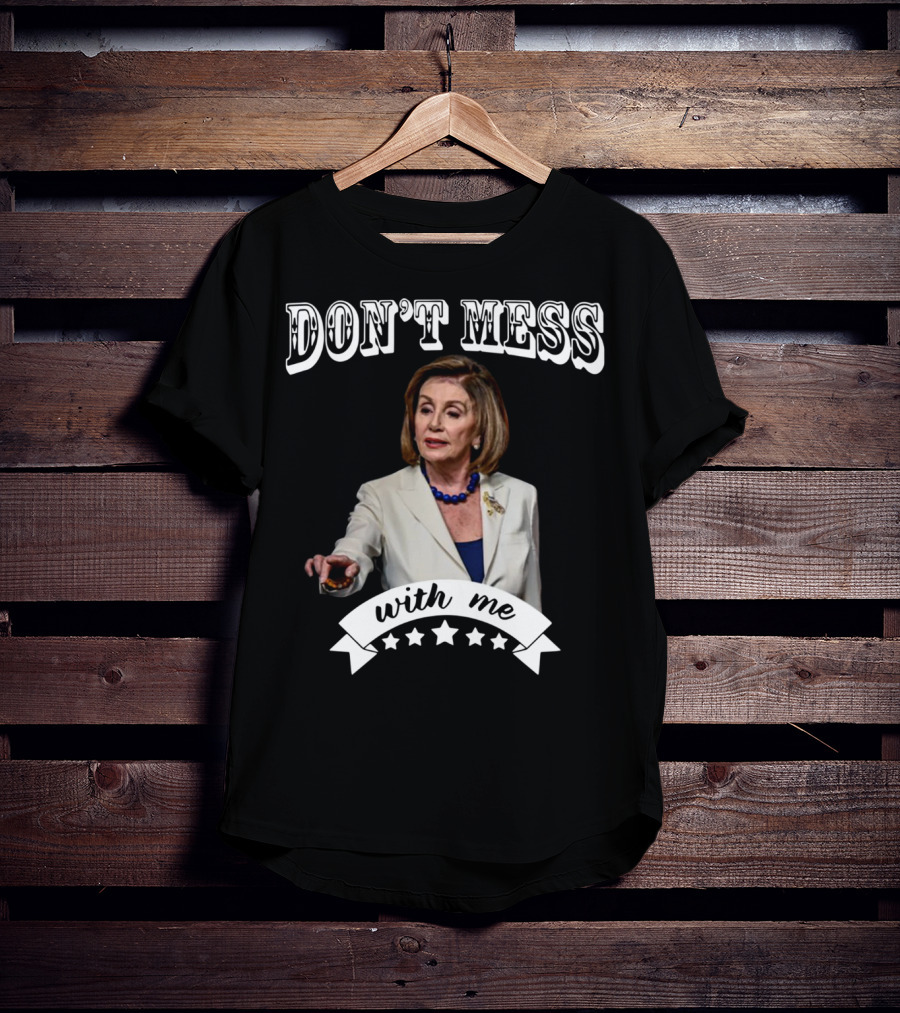 Don't Mess With Me Nancy Pelosi Stars T-Shirt
