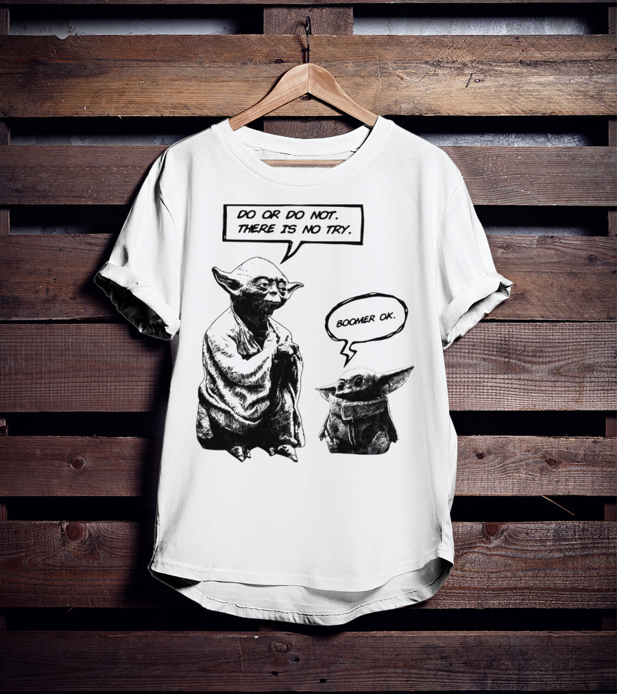 Master Yoda Do Or Do Not There Is No Try Boomer OK Baby Yoda T-Shirt