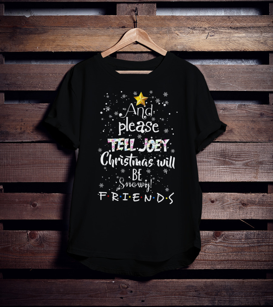 And Please Tell Joey Christmas Will Be Snowy Friends Star Snowflakes T-Shirt
