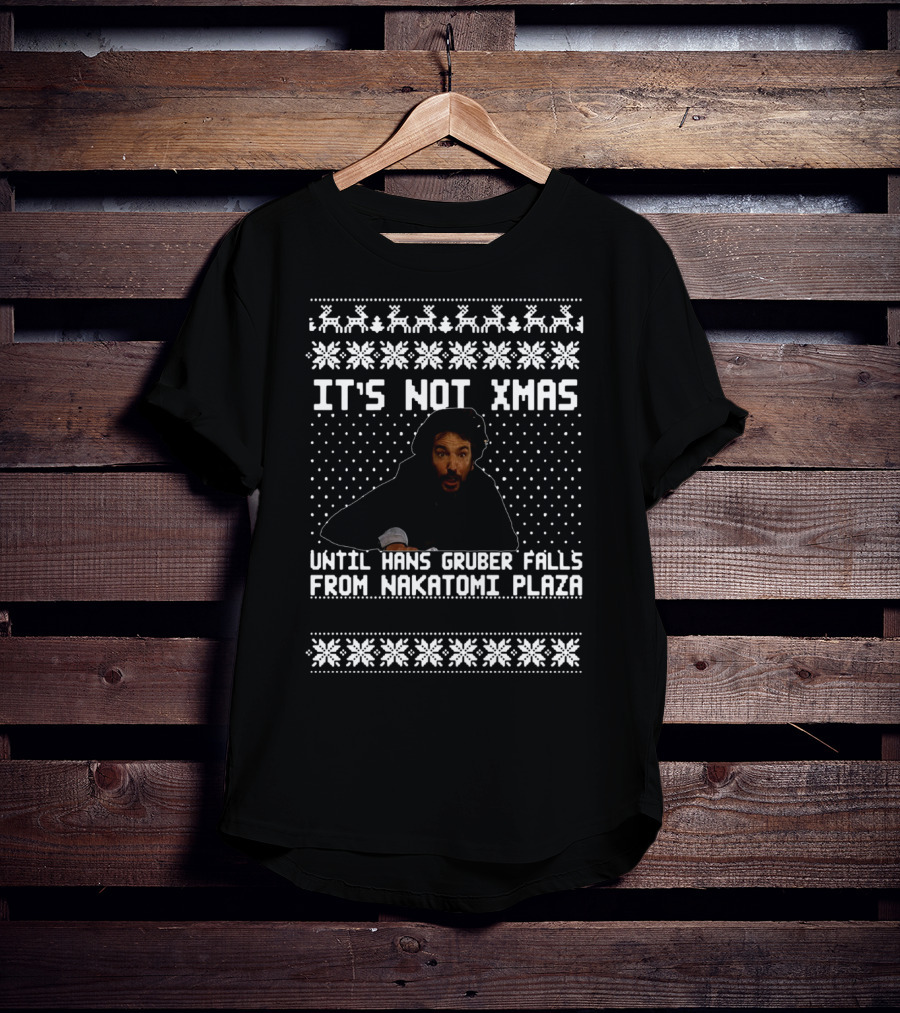 It's Not Xmas Until Hans Gruber Falls From Nakatomi Plaza T-Shirt