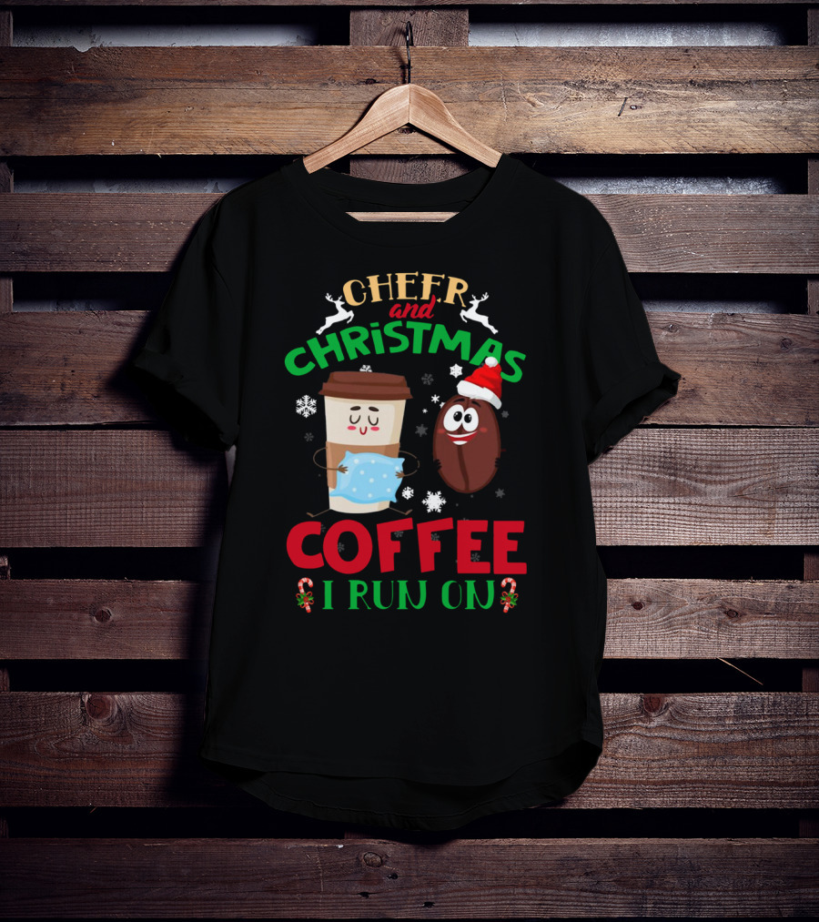 Cheer And Christmas Coffee I Run On T-Shirt