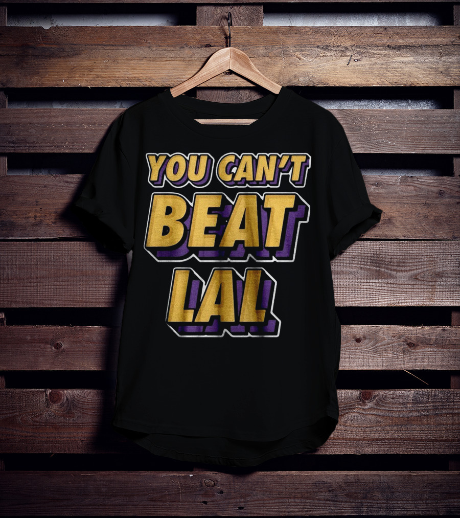 Los Angeles Lakers You Can’t Beat LAL T-Shirt