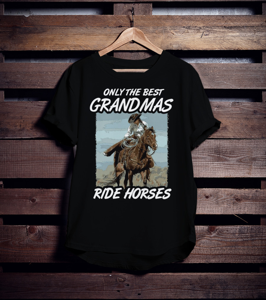 Only The Best Grandmas Ride Horses T-Shirt