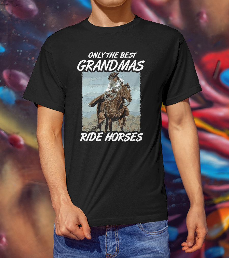 Only The Best Grandmas Ride Horses T-Shirt
