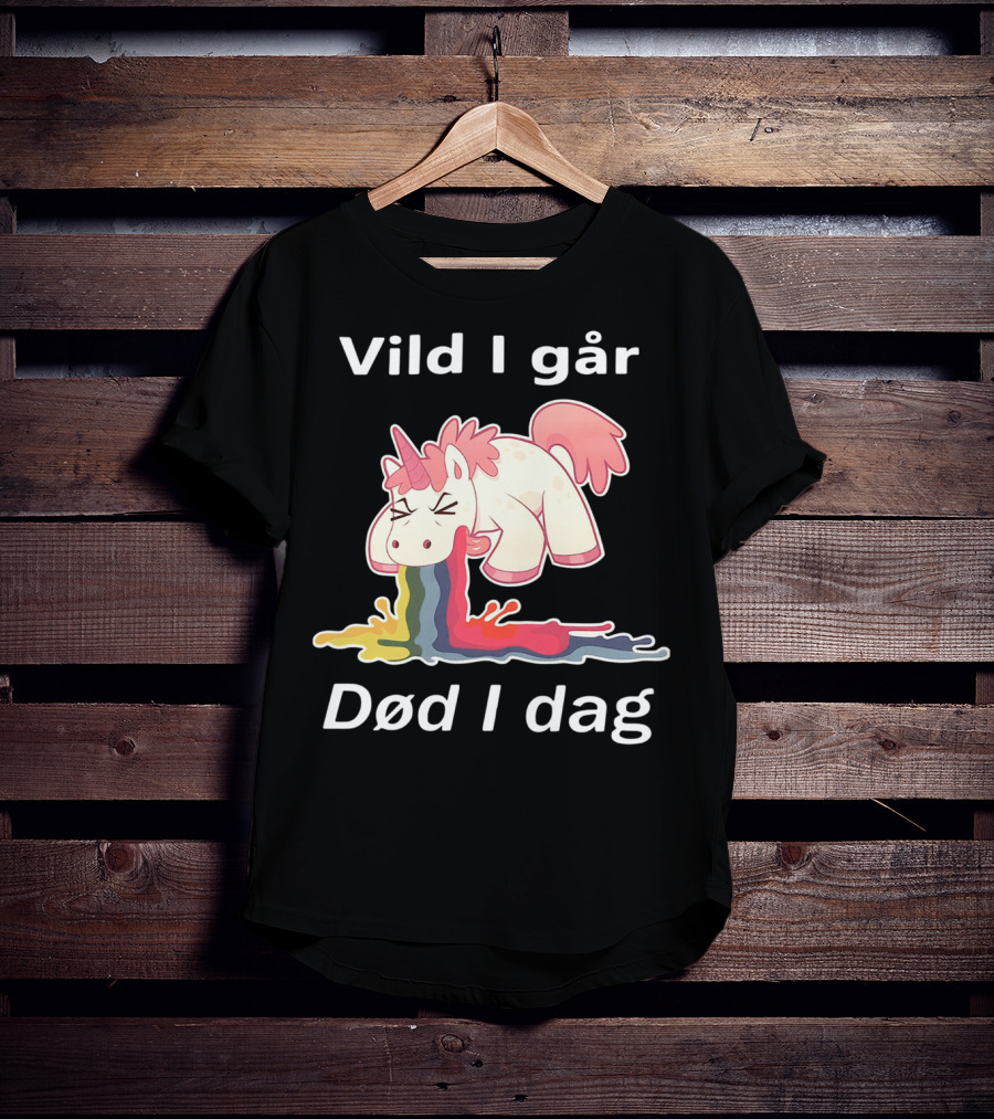Vild I Går Død I Dag Rainbow Unicorn T-Shirt
