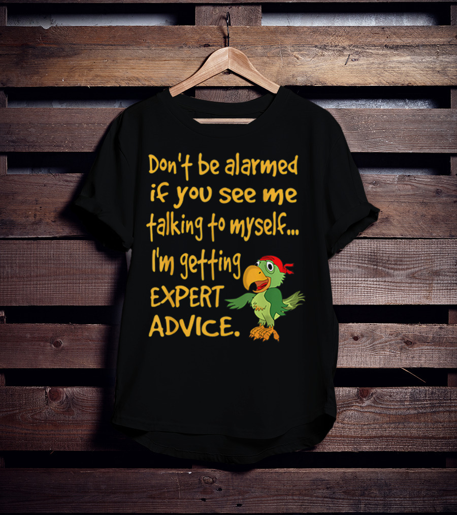 Don’t Be Alarmed If You See Me Talking To Myself I'm Getting Expert Advice Green Parrot T-Shirt