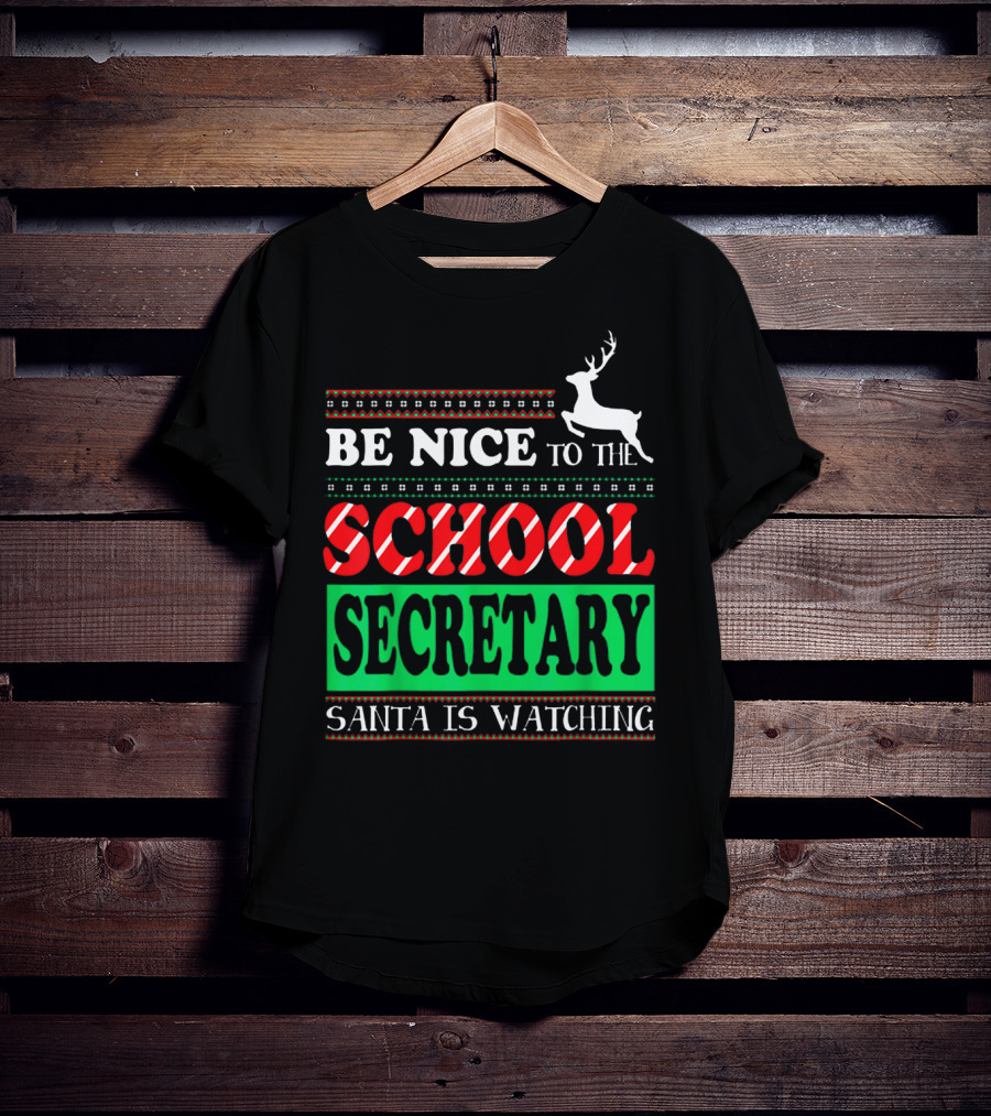 Be Nice To The School Secretary Santa Is Watching Reindeer Christmas T-Shirt