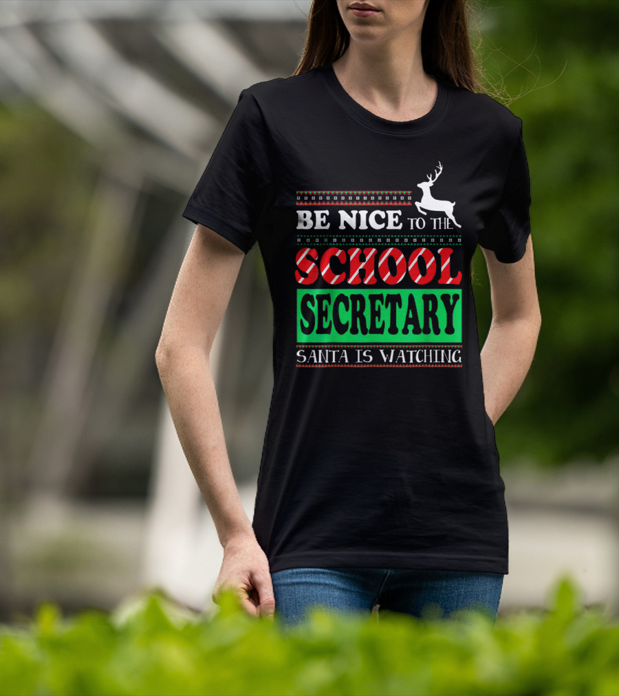 Be Nice To The School Secretary Santa Is Watching Reindeer Christmas T-Shirt