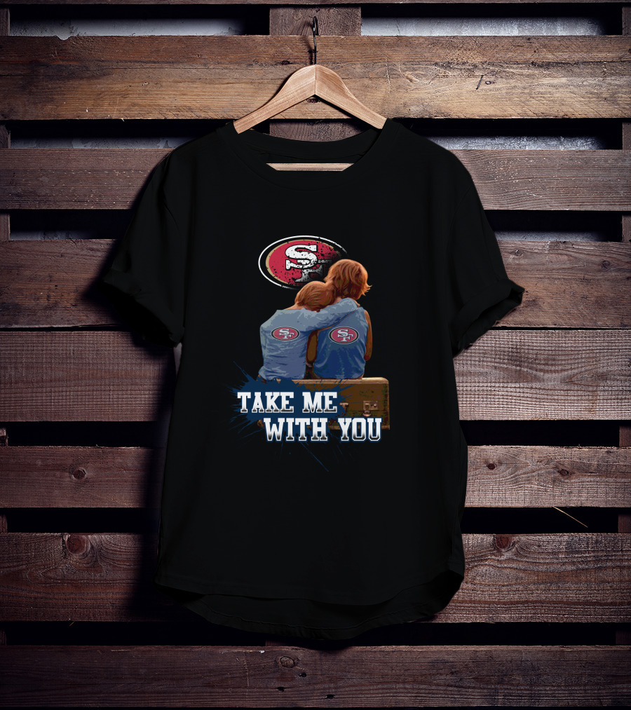 49ers Logo With Kids Hugging Take Me With You T-Shirt