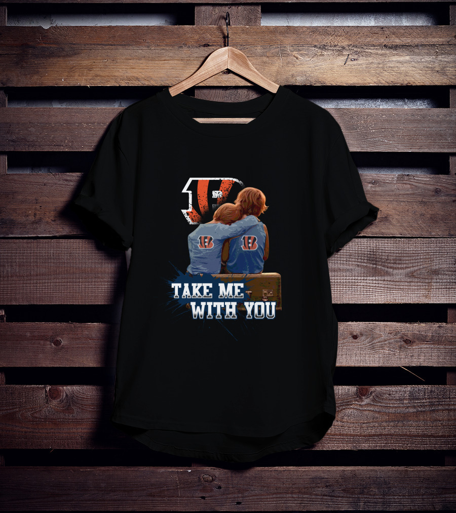 Bengals Take Me With You Cincinnati Football Team Fandom T-Shirt