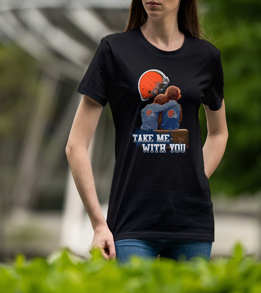 Cleveland Browns Helmet Fans Embrace With Take Me With You T-Shirt