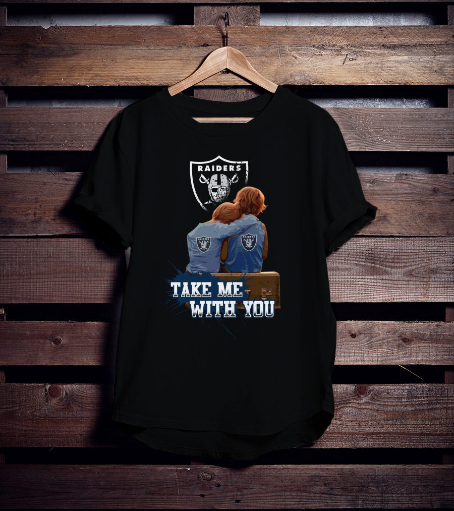 Raiders Take Me With You Football Fans Embrace T-Shirt