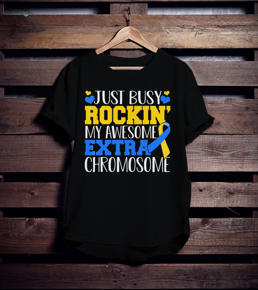 Just Busy Rockin My Awesome Extra Chromosome Blue And Yellow Awareness Ribbon Hearts T-Shirt