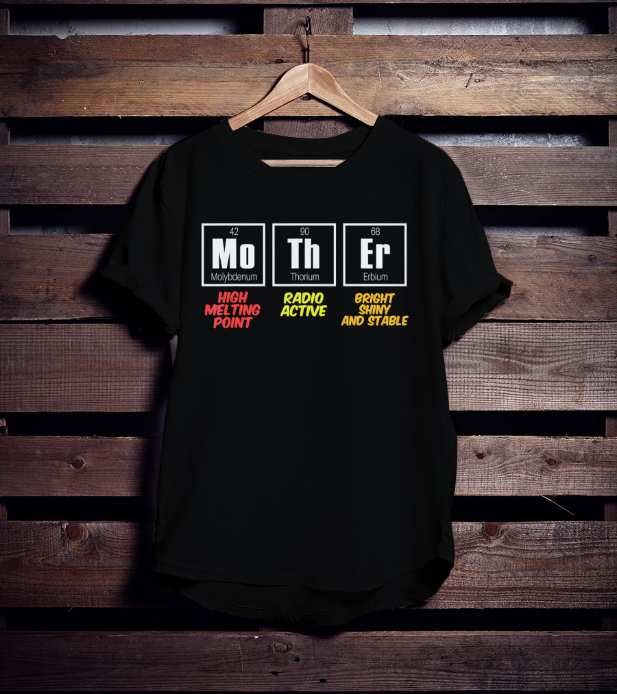 Mo Th Er Molybdenum Thorium Erbium High Melting Point Radioactive Bright Shiny And Stable T-Shirt