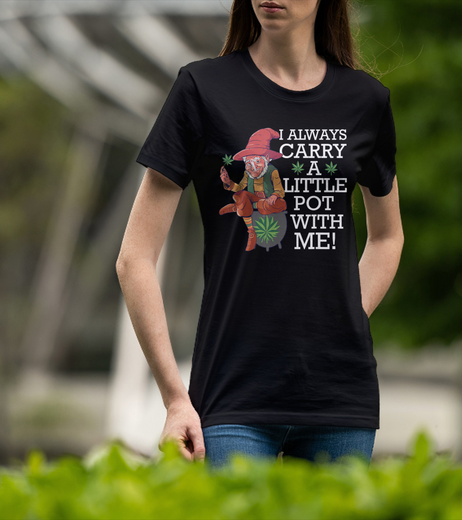 I ALWAYS CARRY A LITTLE POT WITH ME Smoking St. Patricks Day Leprechaun With Mariju T-Shirt