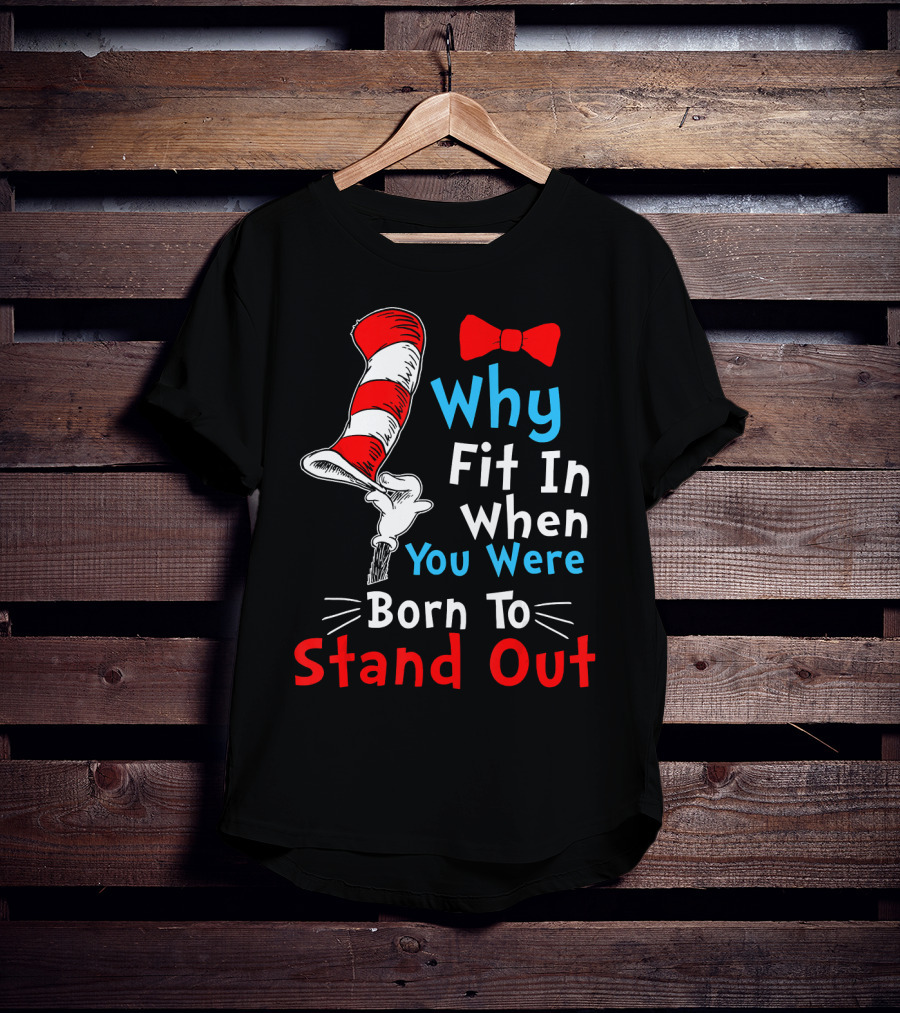 Why Fit In When You Were Born To Stand Out Down Syndrome Dr Seuss Hat Bow Tie T-Shirt