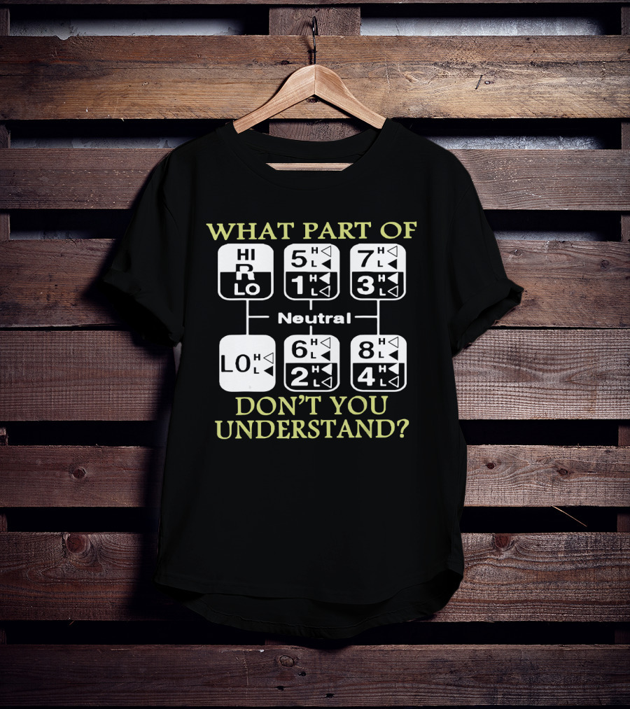 What Part Of Don't You Understand Truck Gear Shift Diagram T-Shirt