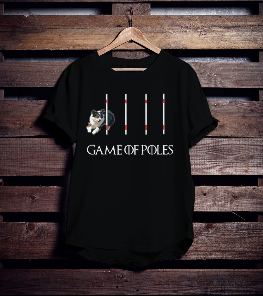 Game Of Poles Dog Agility W Aussie Shepherd T-Shirt