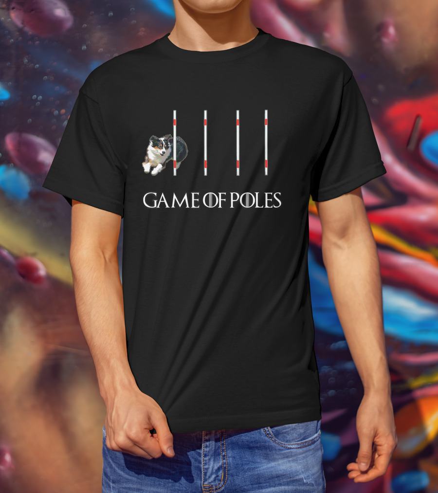 Game Of Poles Dog Agility W Aussie Shepherd T-Shirt