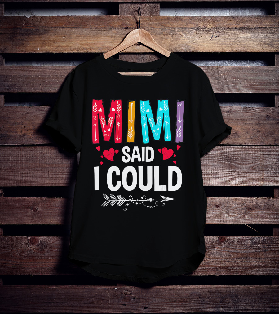Mimi Said I Could Colorful Arrow Hearts T-Shirt