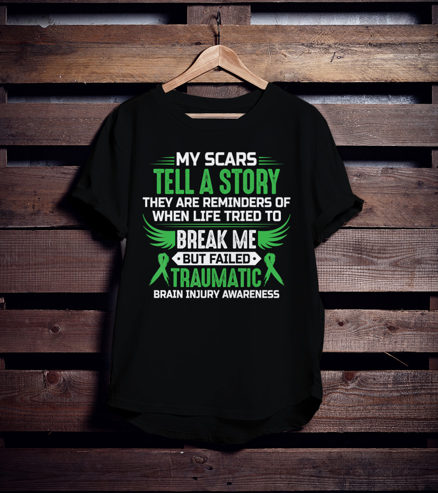 My Scars Tell A Story When Life Tried To Break Me But Failed Traumatic Brain Injury Awareness T-Shirt