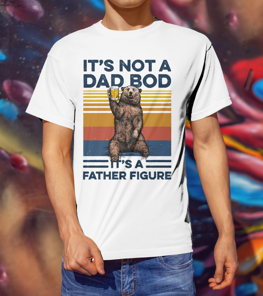 Bear Holding Beer It's Not A Dad Bod It's A Father Figure T-Shirt