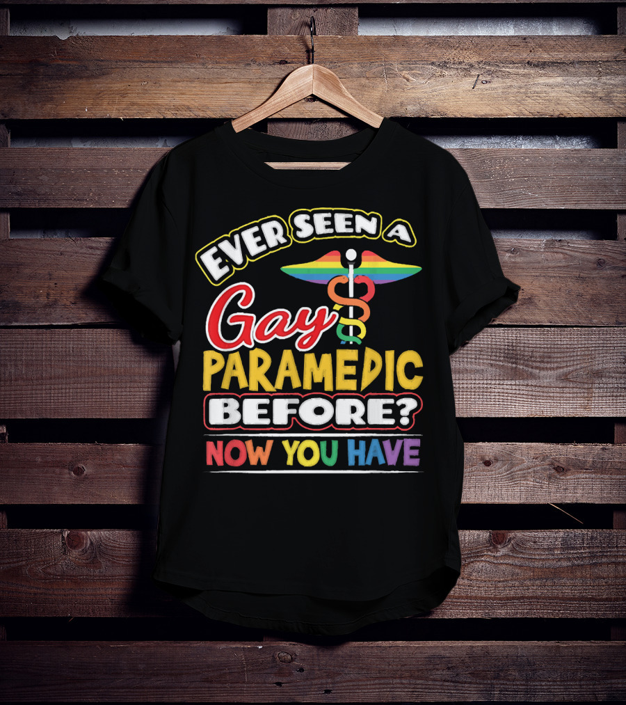 Ever Seen A Gay Paramedic Before? Now You Have T-Shirt