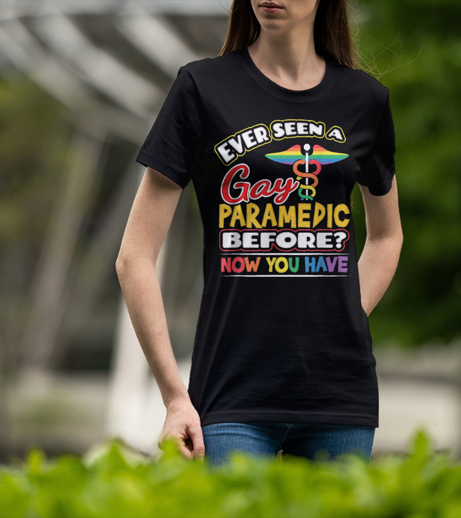 Ever Seen A Gay Paramedic Before? Now You Have T-Shirt