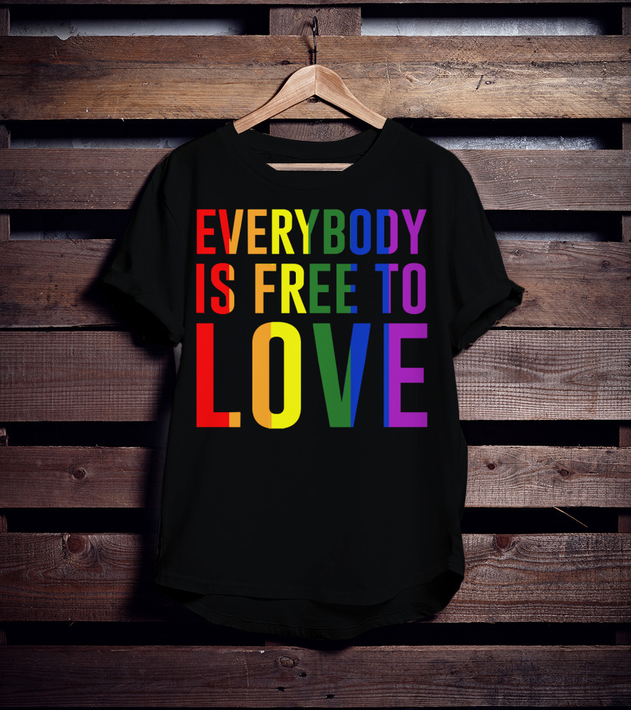 Everybody Is Free To Love Rainbow Colors Pride Message T-Shirt