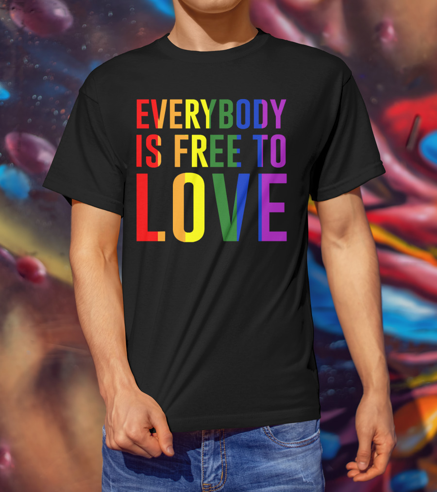 Everybody Is Free To Love Rainbow Colors Pride Message T-Shirt