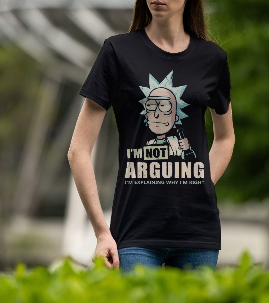 I'm Not Arguing I'm Explaining Why I'm Right Rick And Morty T-Shirt