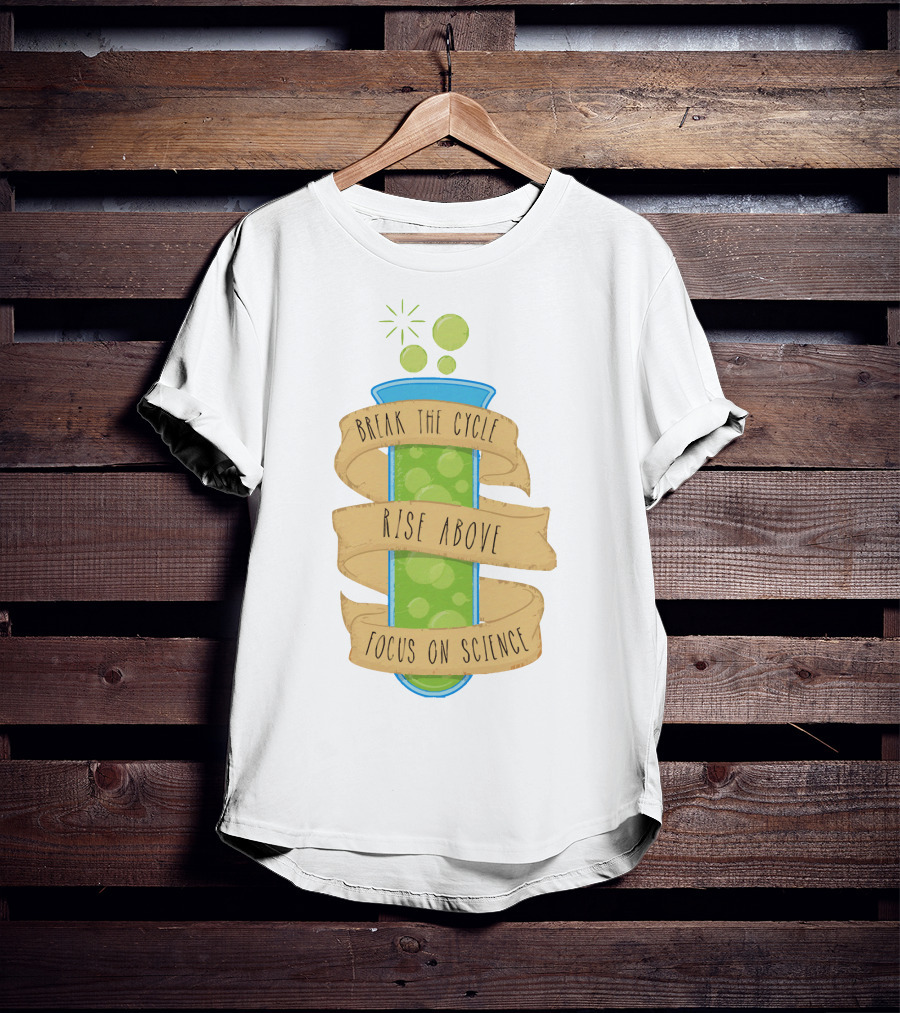 Break The Cycle Morty Rise Above Focus On Science T-Shirt