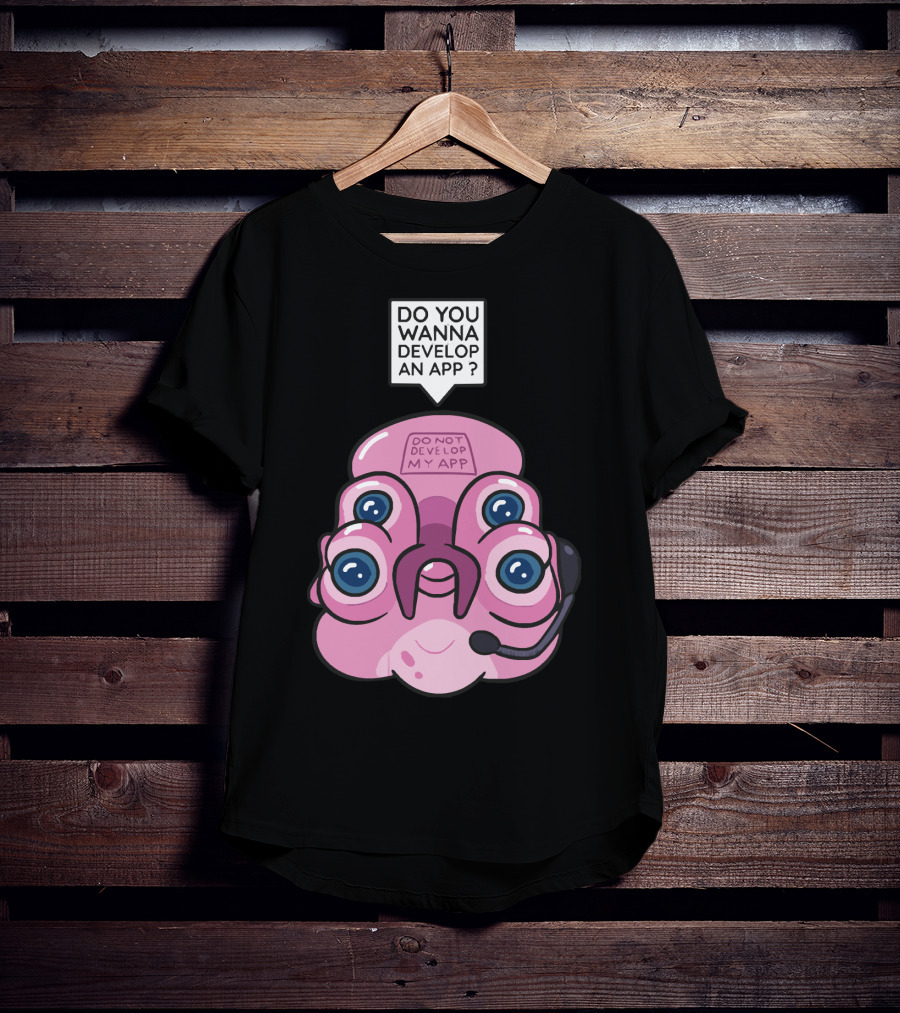 Do You Wanna Develop An App Do Not Develop My App T-Shirt