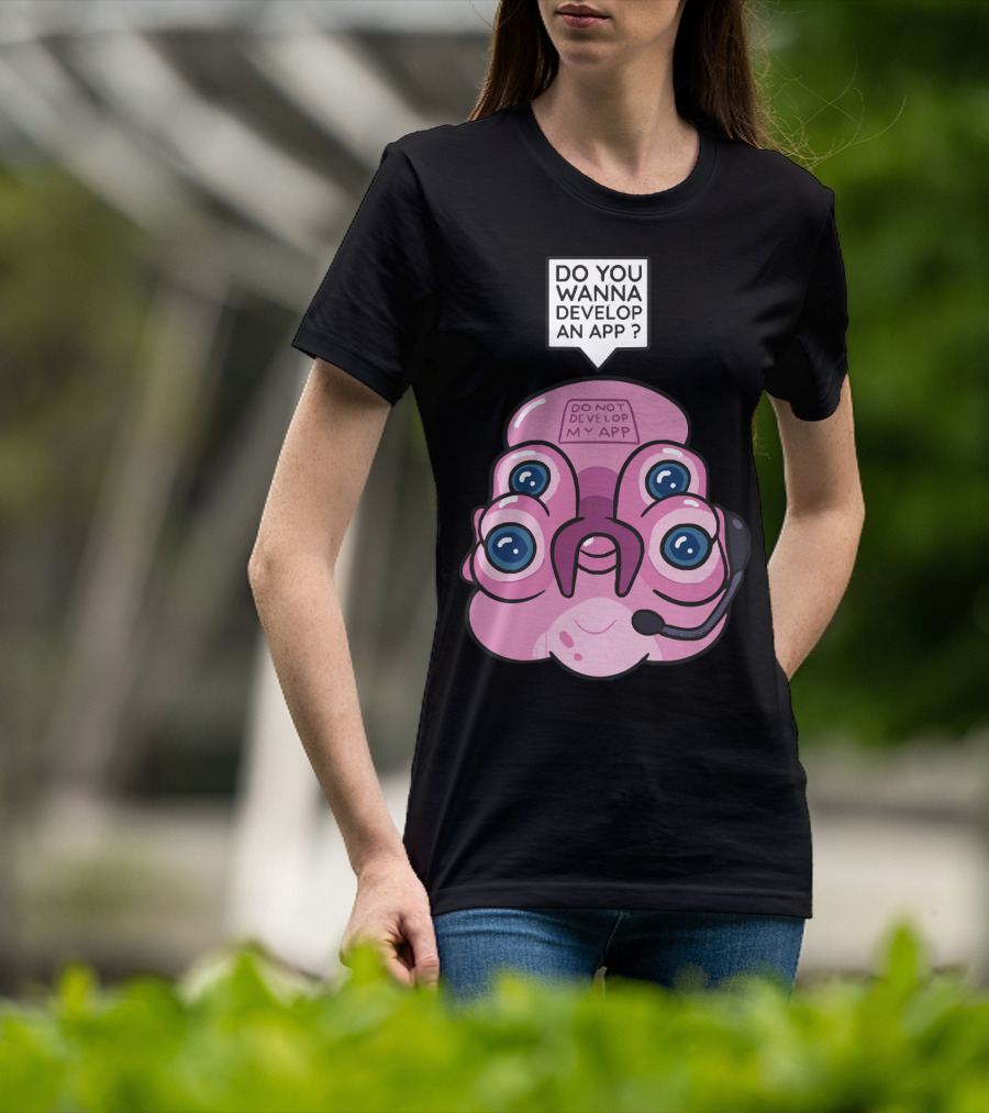 Do You Wanna Develop An App Do Not Develop My App T-Shirt