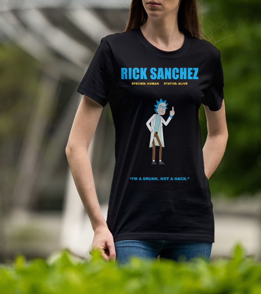 Rick Sanchez Species Human Status Alive I'm A Drunk Not A Hack T-Shirt