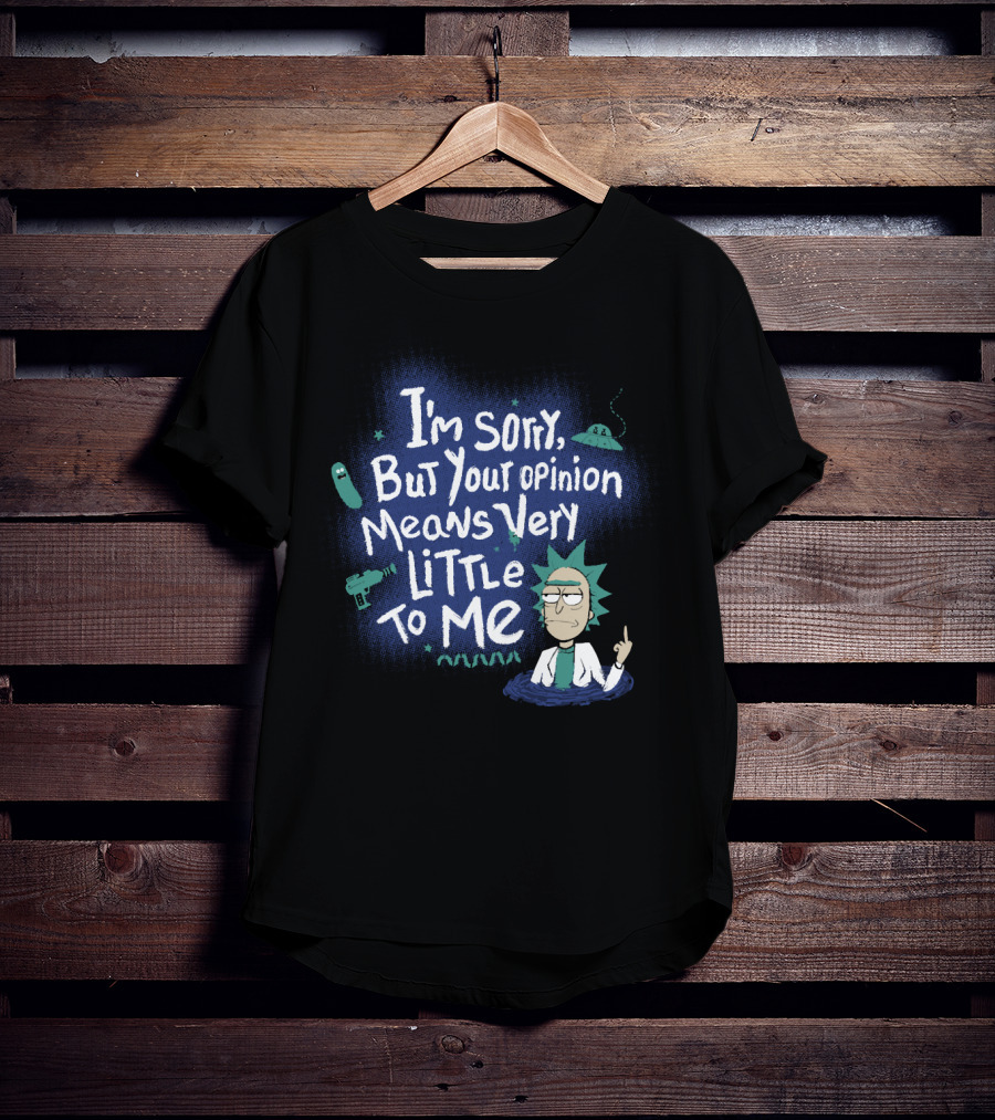 I'm Sorry But Your Opinion Means Very Little To Me Rick Alien Pickle Gun UFO T-Shirt