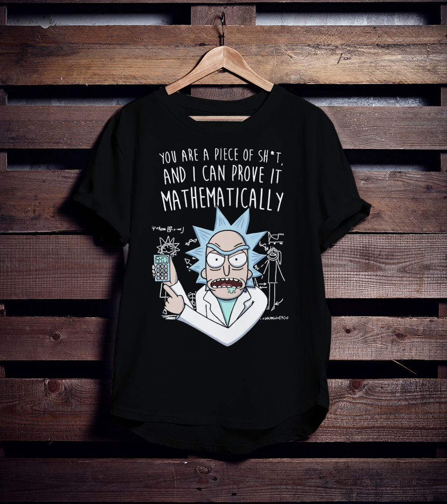 You Are A Piece Of Sh*t And I Can Prove It Mathematically Rick Holding Calculator T-Shirt