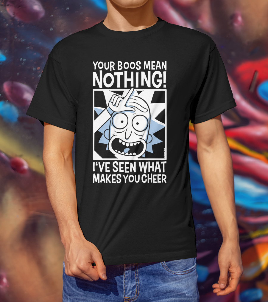 Your Boos Mean Nothing I've Seen What Makes You Cheer T-Shirt