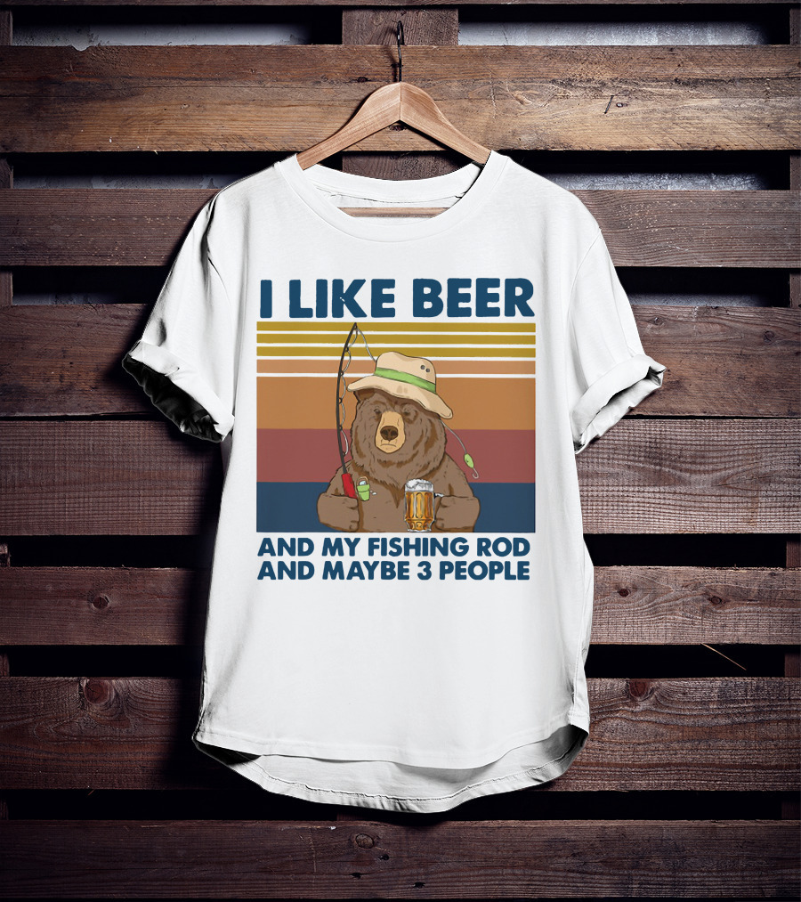 I Like Beer My Fishing Rod And Maybe 3 People Bear Drink Beer T-Shirt