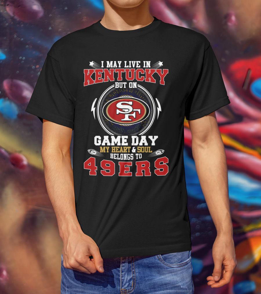 Kentucky Gameday 49ers My Heart & Soul Belongs To 49ers T-Shirt
