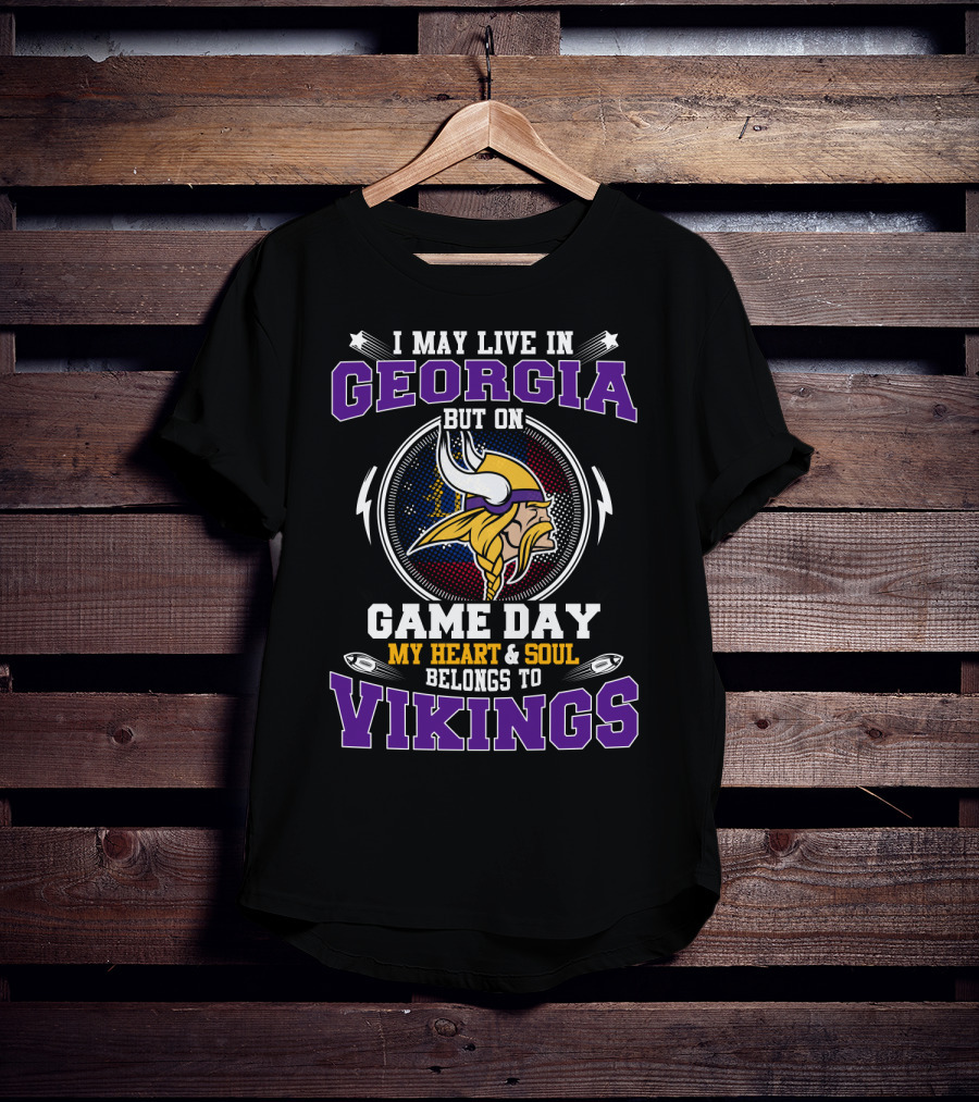 I May Live In Georgia But On Game Day My Heart & Soul Belongs To Vikings T-Shirt