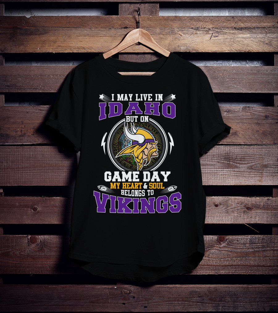 I May Live In Idaho But On Game Day My Heart & Soul Belongs To Vikings T-Shirt